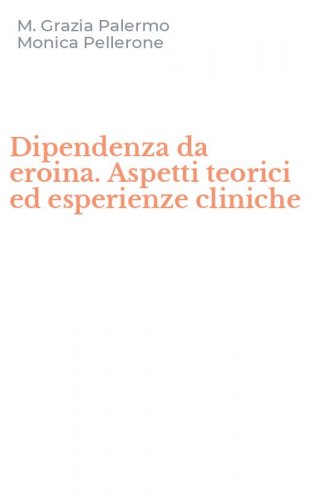 Dipendenza da eroina. Aspetti teorici ed esperienze cliniche
