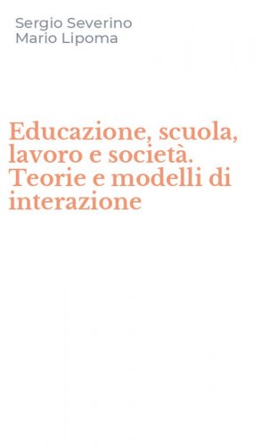 Educazione, scuola, lavoro e societ&agrave;. Teorie e modelli di interazione