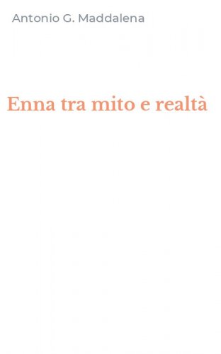 Enna tra mito e realt&agrave;