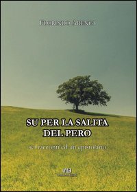 Su per la salita del pero. Sei racconti ed un epistolario