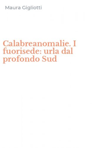 Calabreanomalie. I fuorisede: urla dal profondo Sud