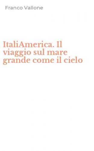 ItaliAmerica. Il viaggio sul mare grande come il cielo
