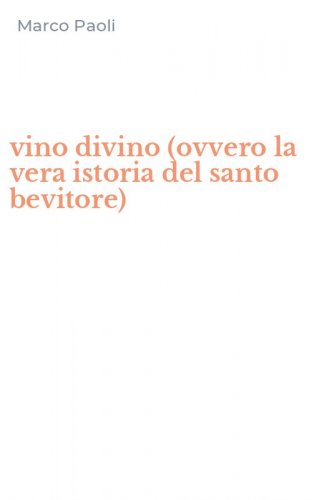 vino divino (ovvero la vera istoria del santo bevitore)