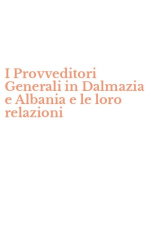 I Provveditori Generali in Dalmazia e Albania e le loro relazioni