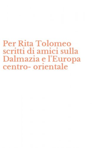 Per Rita Tolomeo scritti di amici sulla Dalmazia e l'Europa centro-orientale