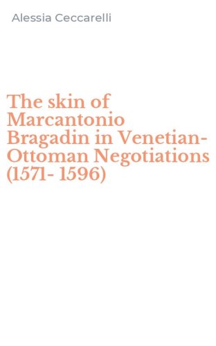 The skin of Marcantonio Bragadin in Venetian-Ottoman Negotiations (1571-1596)