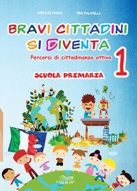 Bravi cittadini si diventa. Percorsi di cittadinanza attiva. Per la Scuola elementare