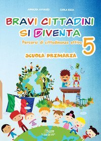 Bravi cittadini si diventa. Percorsi di cittadinanza attiva. Per la Scuola elementare
