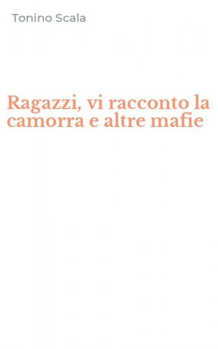 Ragazzi, vi racconto la camorra e altre mafie
