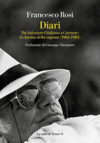 Diari. Da &laquo;Salvatore Giuliano&raquo; a &laquo;Carmen&raquo;: il cinema della ragione (1861-1984)