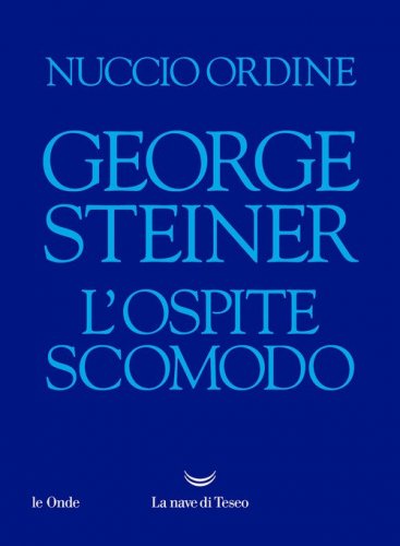 George Steiner. L'ospite scomodo