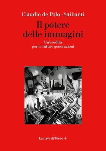 Il potere delle immagini. Un'eredit&agrave; per le future generazioni