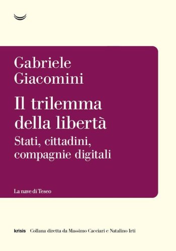 Il trilemma della libert&agrave;. Stati, cittadini, compagnie digitali