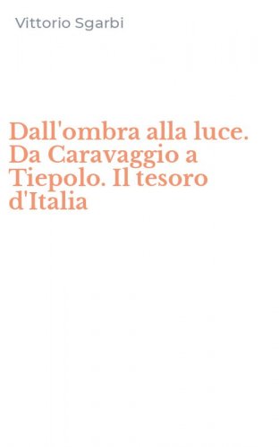 Dall'ombra alla luce. Da Caravaggio a Tiepolo. Il tesoro d'Italia