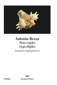 Non cogito ergo digito (romanzo a pi&ugrave; pretese)