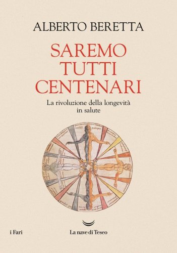 Saremo tutti centenari. La rivoluzione della longevit&agrave; in salute