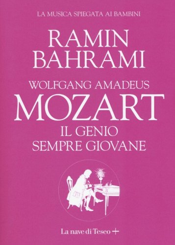 Wolfgang Amadeus Mozart. Il genio sempre giovane. La musica spiegata ai bambini