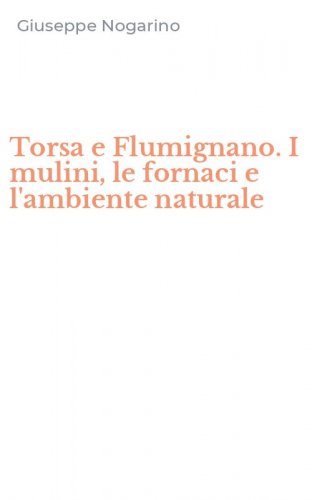 Torsa e Flumignano. I mulini, le fornaci e l'ambiente naturale