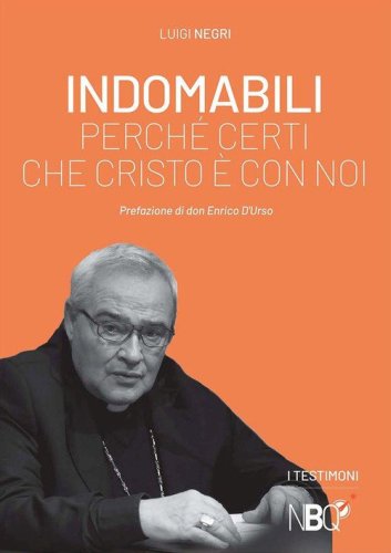 Indomabili. Perch&eacute; certi che Cristo &egrave; con noi