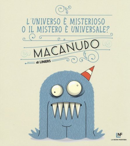 L'universo &egrave; misterioso o il mistero &egrave; universale? Macanudo