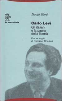 Carlo Levi. Gli italiani e la paura della libert&agrave;