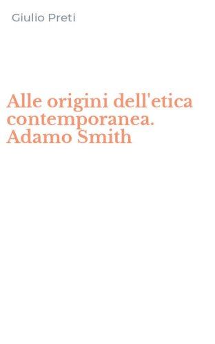 Alle origini dell'etica contemporanea. Adamo Smith