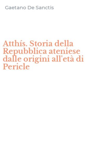 Atth&iacute;s. Storia della Repubblica ateniese dalle origini all'et&agrave; di Pericle