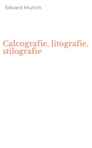 Calcografie, litografie, stilografie