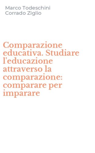 Comparazione educativa. Studiare l'educazione attraverso la comparazione: comparare per imparare