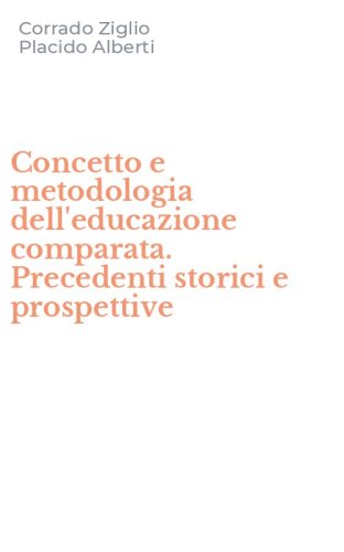 Concetto e metodologia dell'educazione comparata. Precedenti storici e prospettive