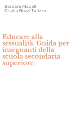 Educare alla sessualit&agrave;. Guida per insegnanti della scuola secondaria superiore