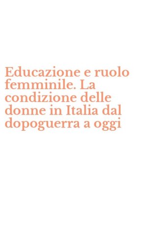Educazione e ruolo femminile. La condizione delle donne in Italia dal dopoguerra a oggi