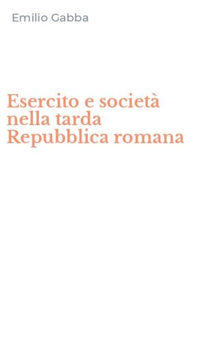 Esercito e societ&agrave; nella tarda Repubblica romana
