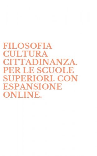 FILOSOFIA CULTURA CITTADINANZA. PER LE SCUOLE SUPERIORI. CON ESPANSIONE ONLINE.