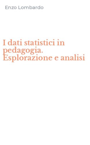 I dati statistici in pedagogia. Esplorazione e analisi
