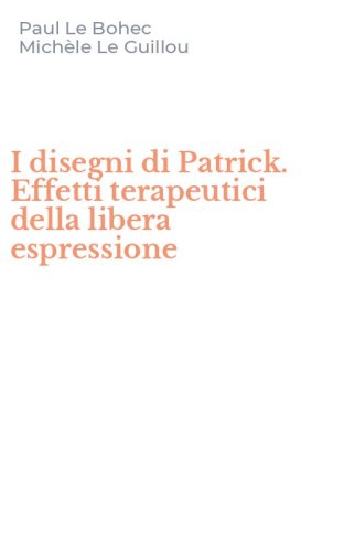I disegni di Patrick. Effetti terapeutici della libera espressione
