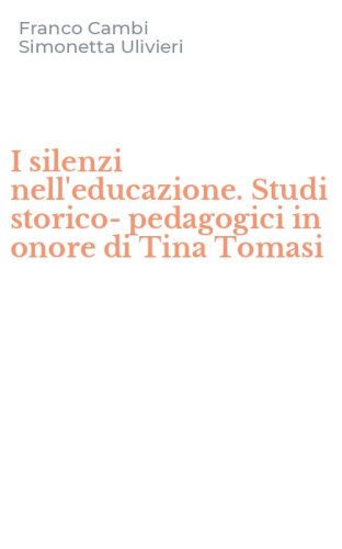 I silenzi nell'educazione. Studi storico-pedagogici in onore di Tina Tomasi