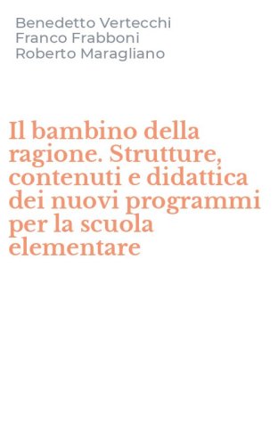 Il bambino della ragione. Strutture, contenuti e didattica dei nuovi programmi per la scuola elementare