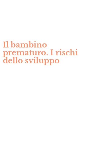 Il bambino prematuro. I rischi dello sviluppo