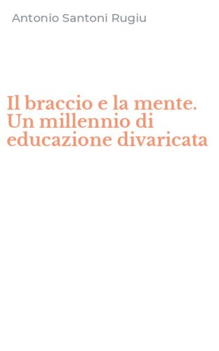 Il braccio e la mente. Un millennio di educazione divaricata