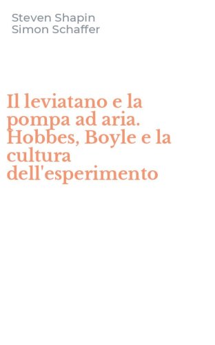 Il leviatano e la pompa ad aria. Hobbes, Boyle e la cultura dell'esperimento