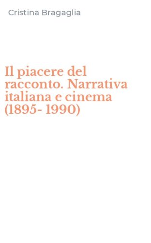 Il piacere del racconto. Narrativa italiana e cinema (1895-1990)