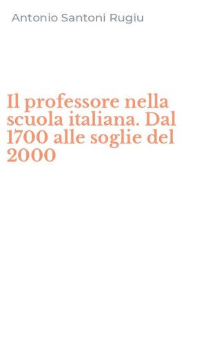 Il professore nella scuola italiana. Dal 1700 alle soglie del 2000