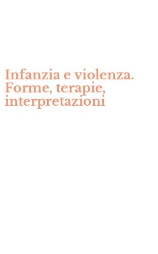 Infanzia e violenza. Forme, terapie, interpretazioni