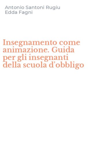 Insegnamento come animazione. Guida per gli insegnanti della scuola d'obbligo