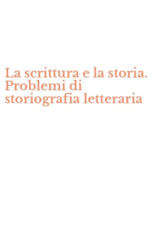 La scrittura e la storia. Problemi di storiografia letteraria