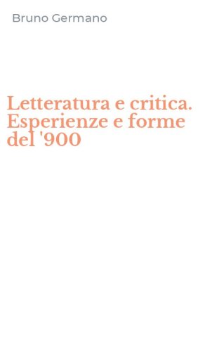 Letteratura e critica. Esperienze e forme del '900