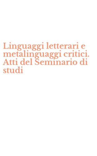 Linguaggi letterari e metalinguaggi critici. Atti del Seminario di studi