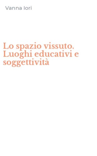 Lo spazio vissuto. Luoghi educativi e soggettivit&agrave;