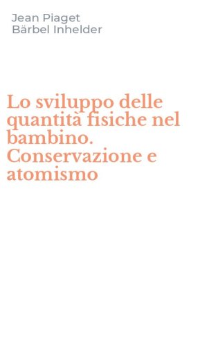 Lo sviluppo delle quantit&agrave; fisiche nel bambino. Conservazione e atomismo